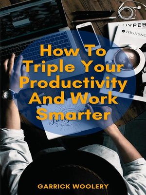 cover image of How to Triple Your Productivity and Work Smarter